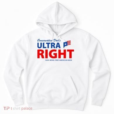 Conservative Dads Ultra Right 100% Work Free American Beer Hoodie