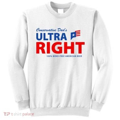 Conservative Dads Ultra Right 100% Work Free American Beer Sweatshirt