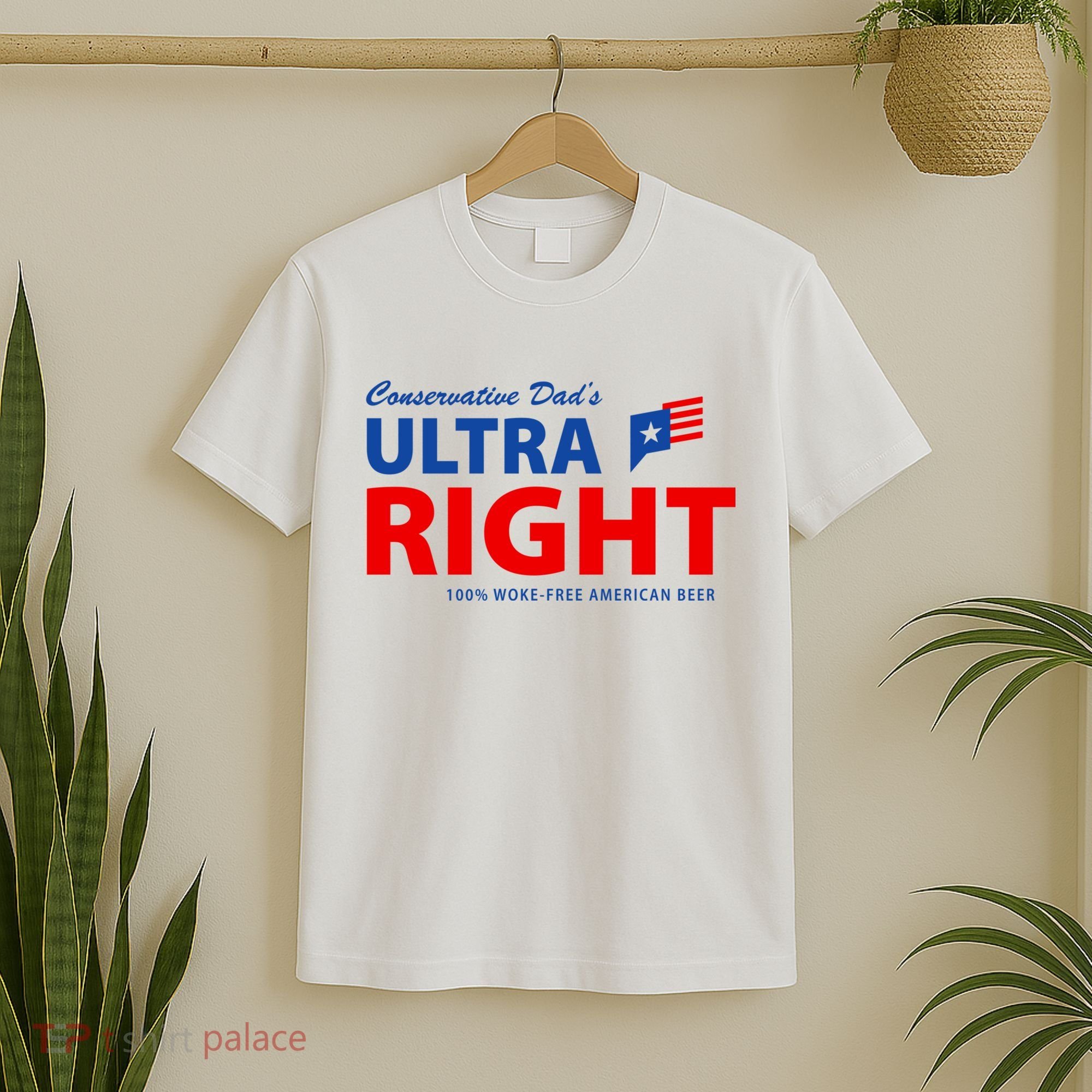 Conservative Dads Ultra Right 100% Work Free American Beer T-Shirt