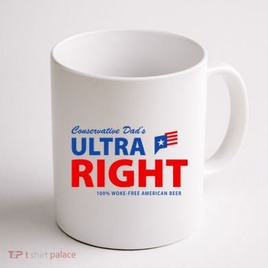 Conservative Dads Ultra Right 100% Work Free American Beer Coffee Mug back