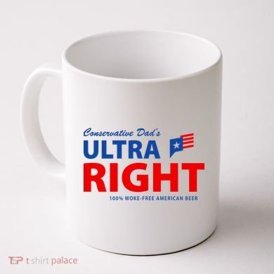 Conservative Dads Ultra Right 100% Work Free American Beer Coffee Mug