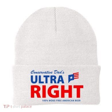 Conservative Dads Ultra Right 100% Work Free American Beer Beanie