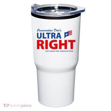 Conservative Dads Ultra Right 100% Work Free American Beer Tumbler