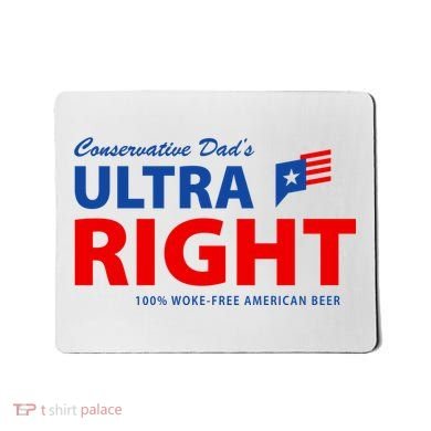 Conservative Dads Ultra Right 100% Work Free American Beer Mousepad