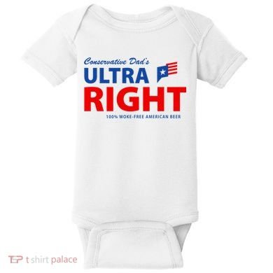 Conservative Dads Ultra Right 100% Work Free American Beer Baby Bodysuit