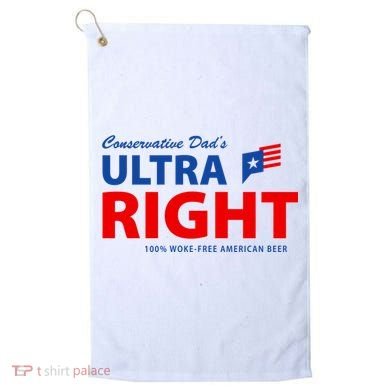 Conservative Dads Ultra Right 100% Work Free American Beer Golf Towel