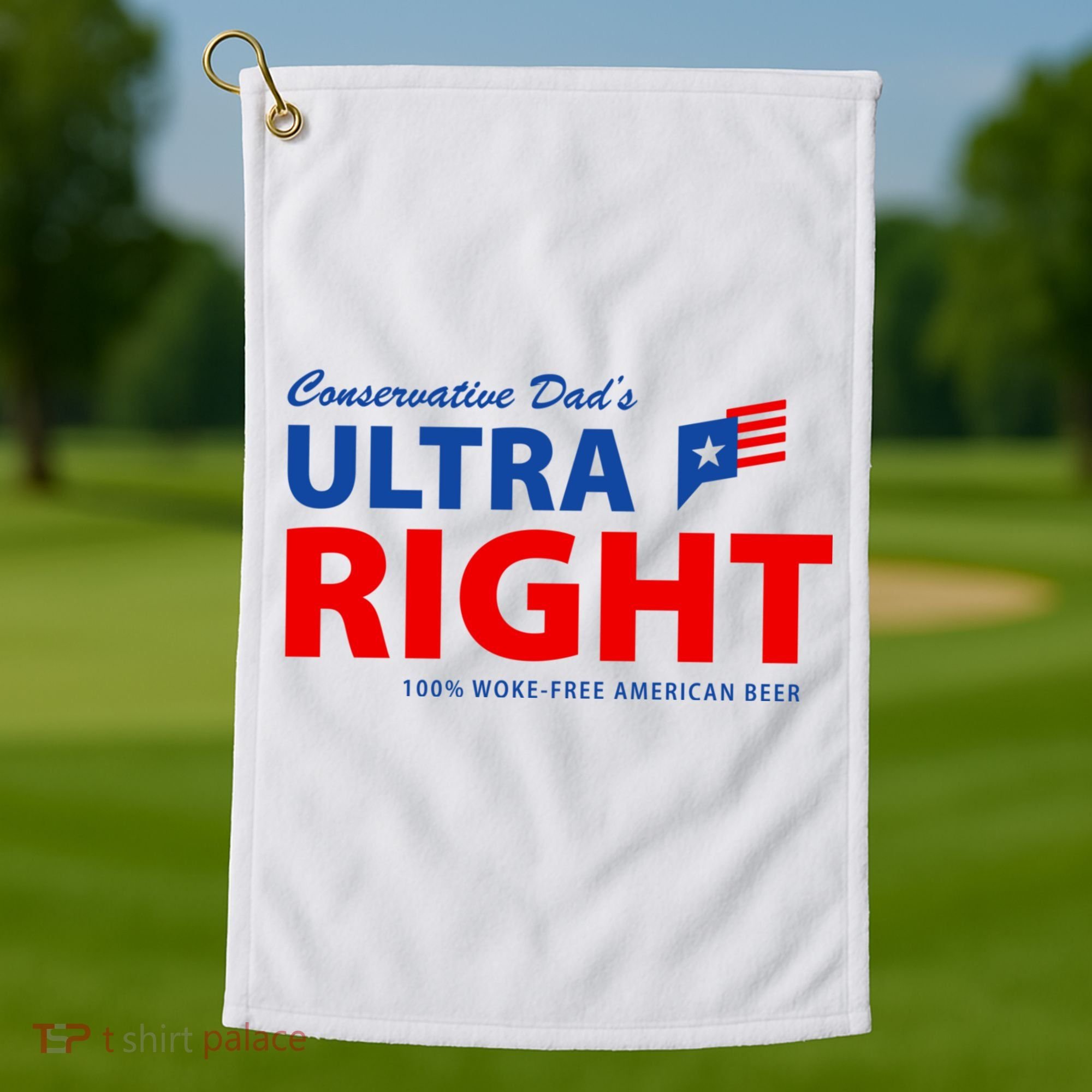 Conservative Dads Ultra Right 100% Work Free American Beer Golf Towel