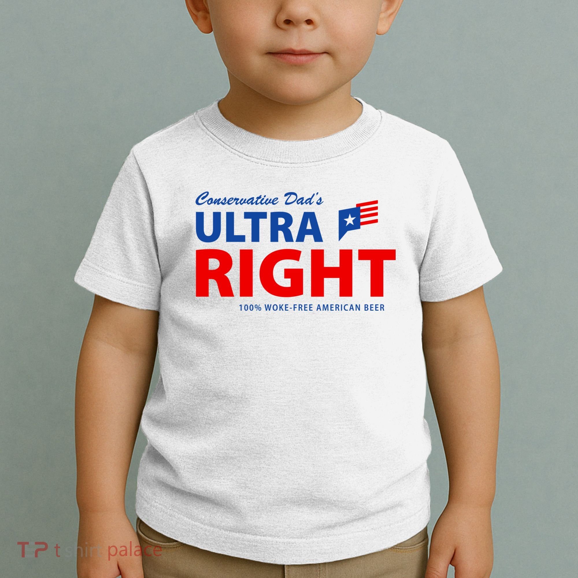 Conservative Dads Ultra Right 100% Work Free American Beer Toddler T-Shirt