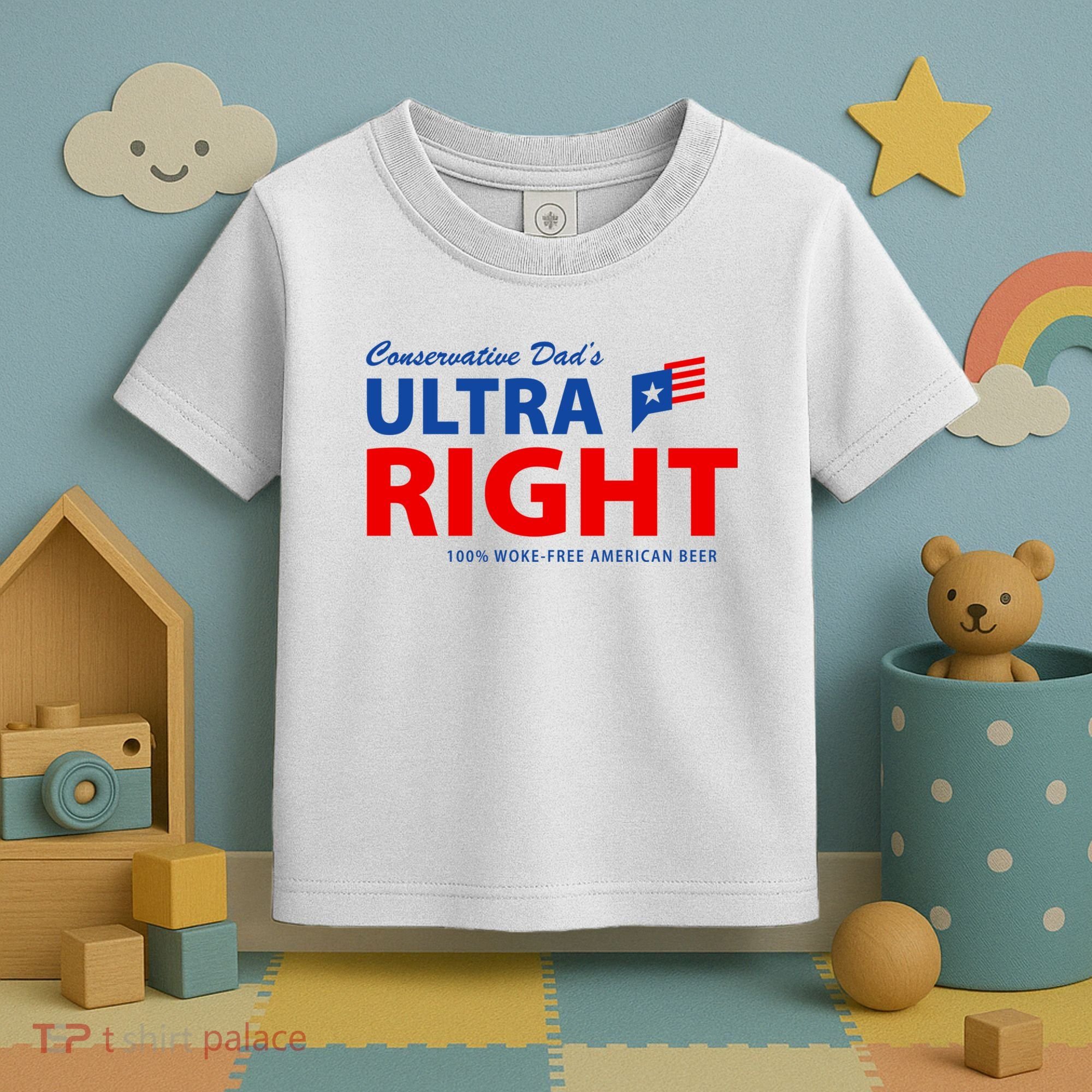 Conservative Dads Ultra Right 100% Work Free American Beer Toddler T-Shirt