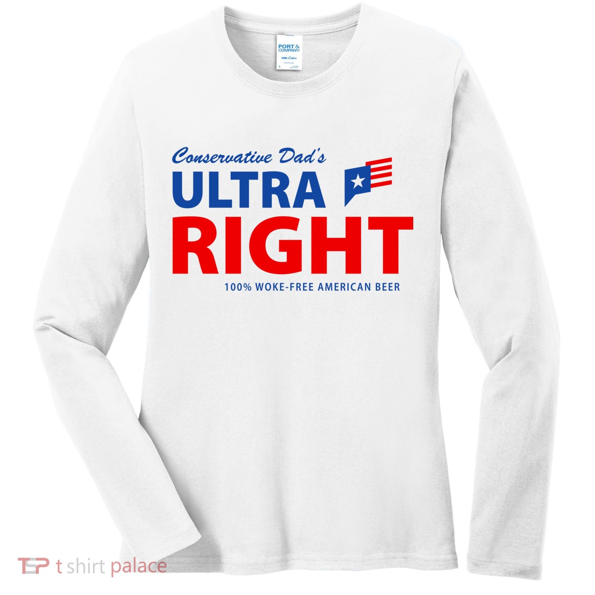 Conservative Dads Ultra Right 100% Work Free American Beer Women's Long Sleeve Shirt