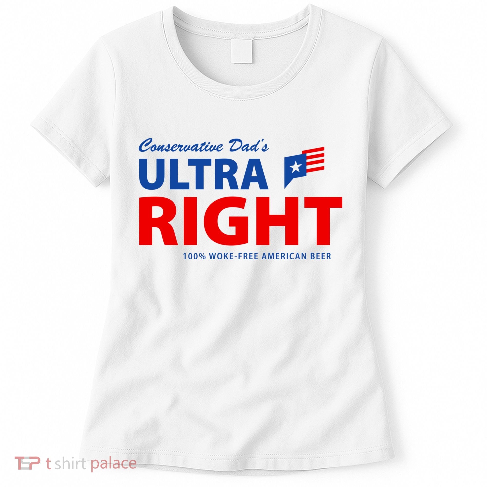 Conservative Dads Ultra Right 100% Work Free American Beer Women's T-Shirt