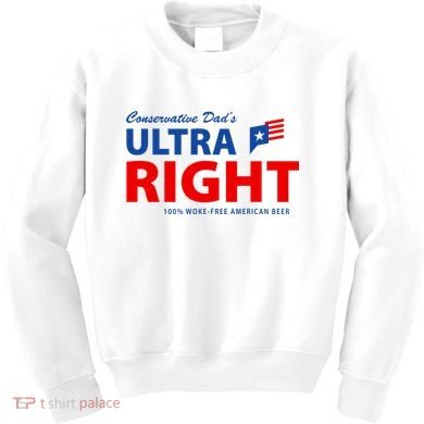 Conservative Dads Ultra Right 100% Work Free American Beer Kids Sweatshirt