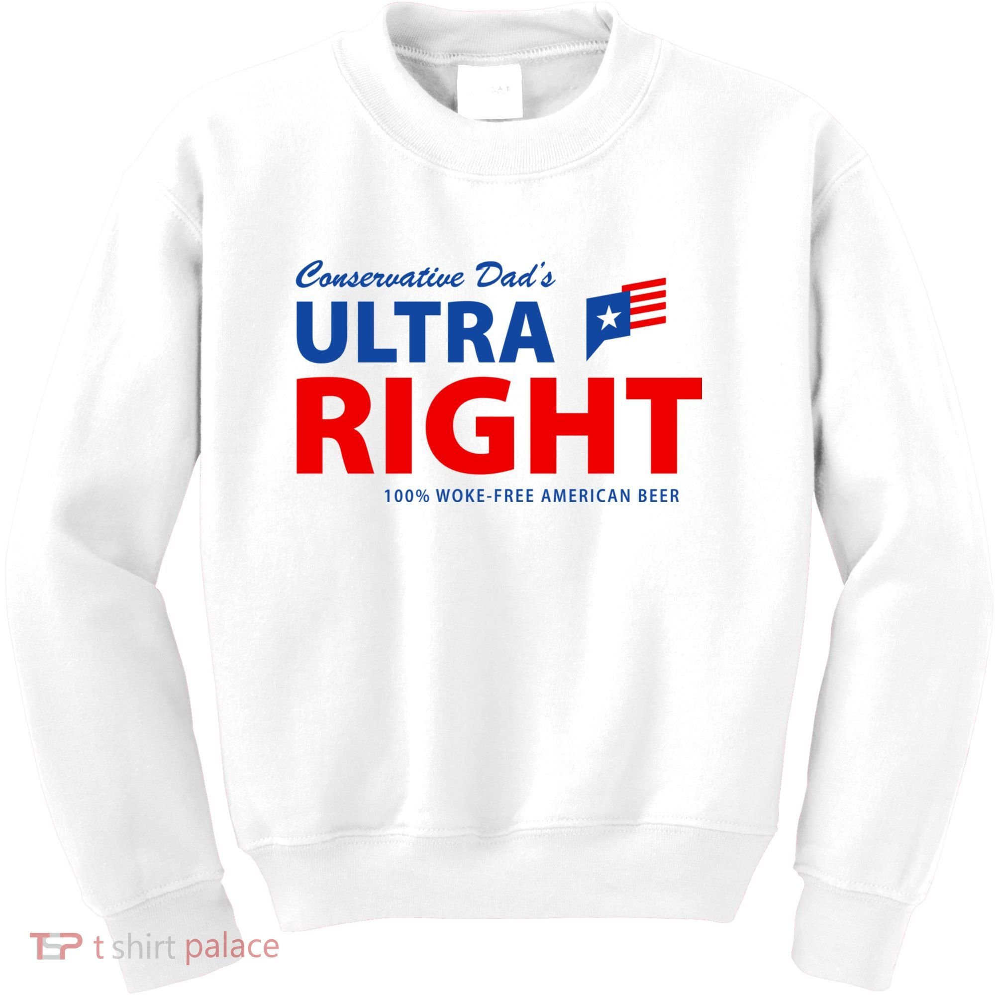 Conservative Dads Ultra Right 100% Work Free American Beer Kids Sweatshirt