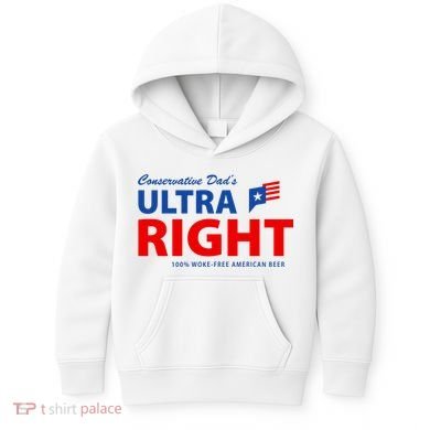 Conservative Dads Ultra Right 100% Work Free American Beer Kids Hoodie
