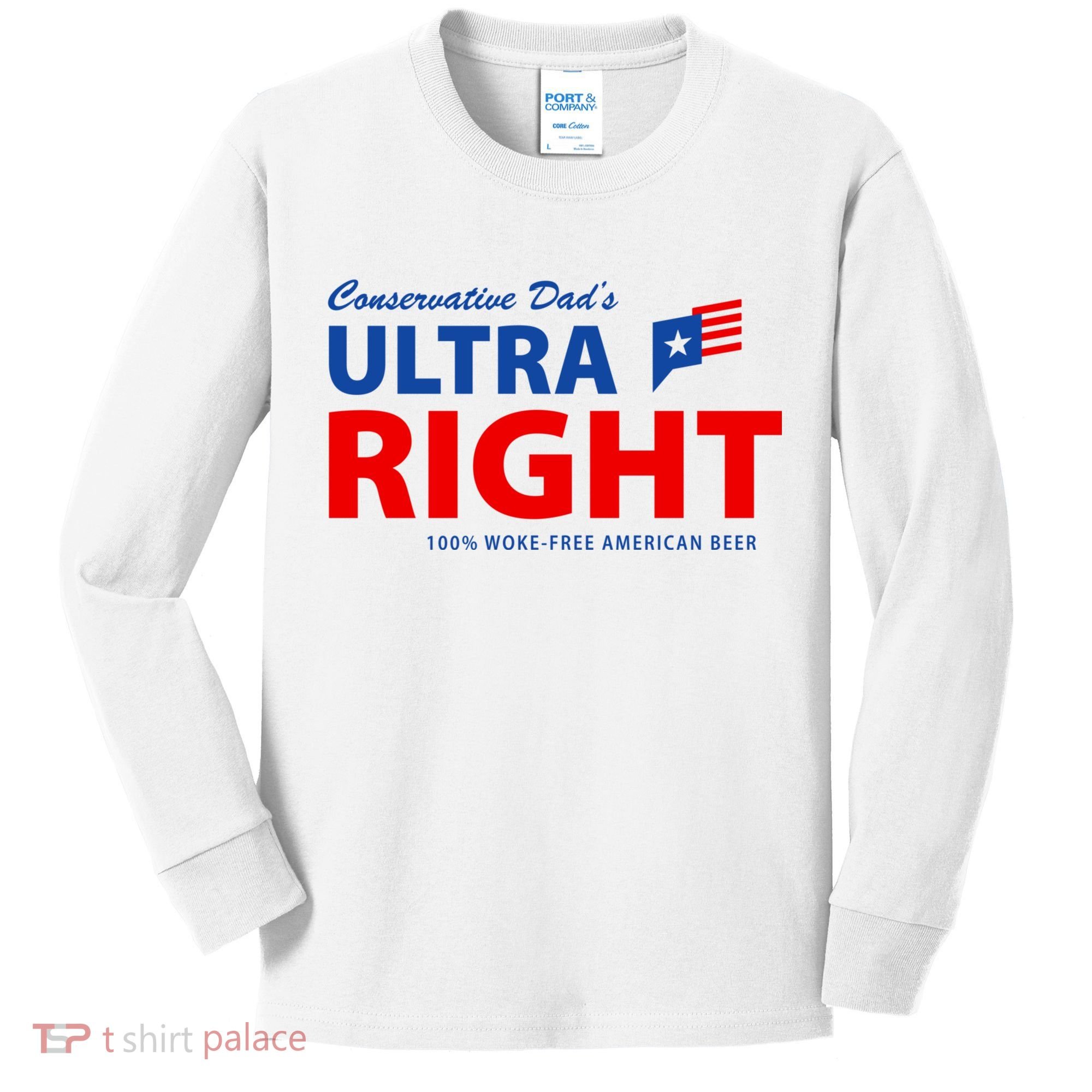 Conservative Dads Ultra Right 100% Work Free American Beer Kids Long Sleeve Shirt