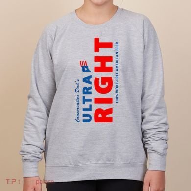 Conservative Dads Ultra Right 100% Work Free American Beer Women's Sweatshirt