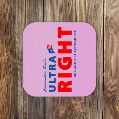 Conservative Dads Ultra Right 100% Work Free American Beer Coaster