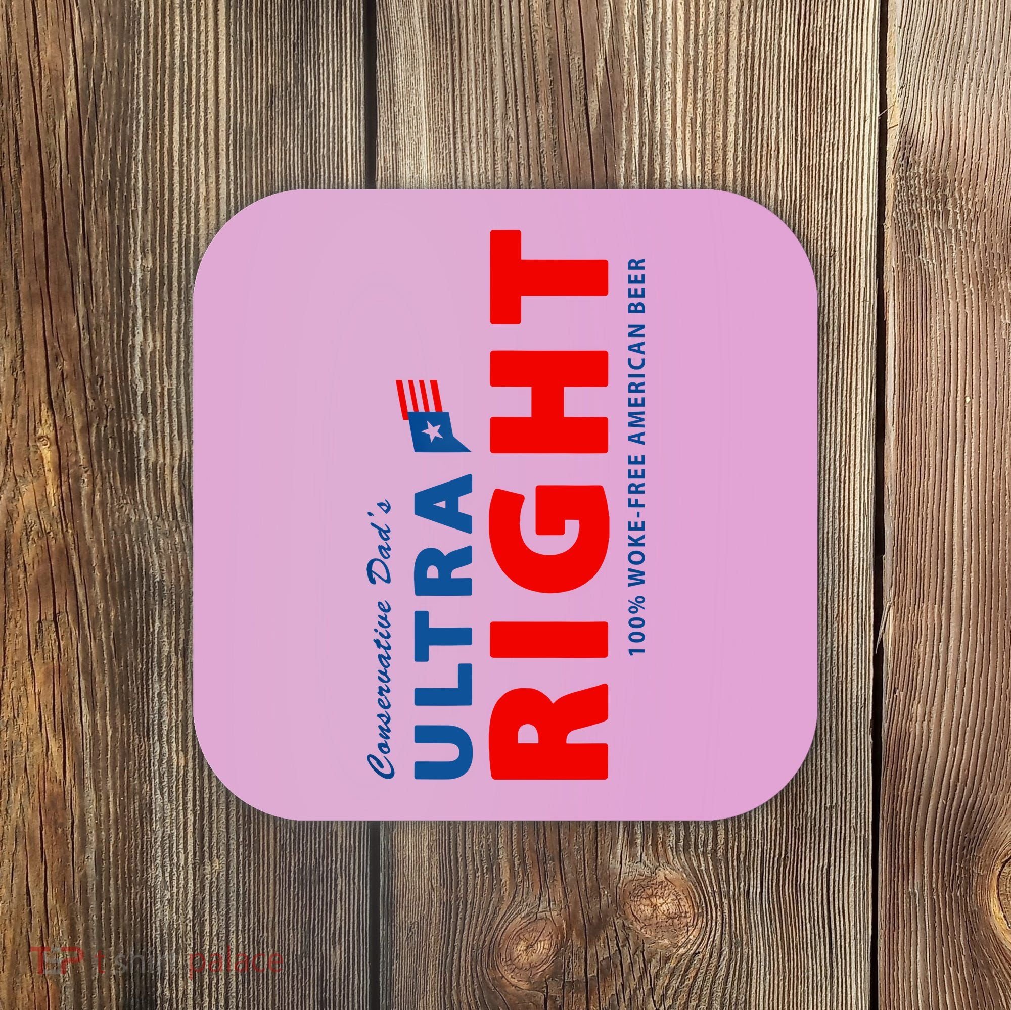 Conservative Dads Ultra Right 100% Work Free American Beer Coaster