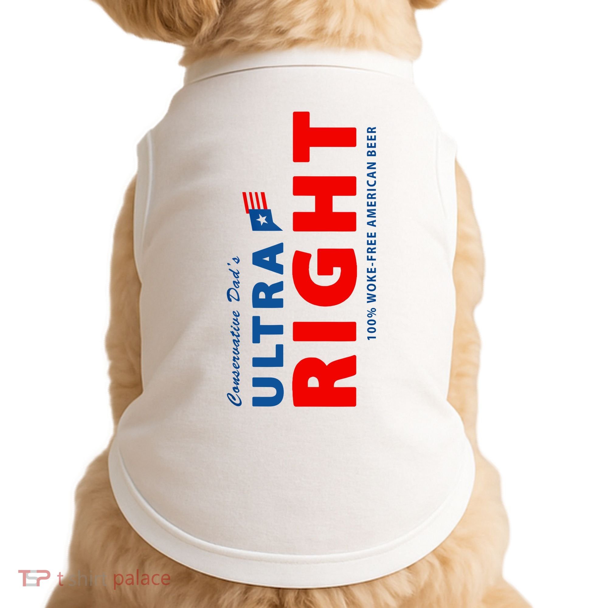 Conservative Dads Ultra Right 100% Work Free American Beer Doggie Tank