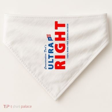 Conservative Dads Ultra Right 100% Work Free American Beer USA-Made Doggie Bandana