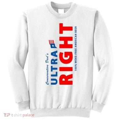 Conservative Dads Ultra Right 100% Work Free American Beer Sweatshirt