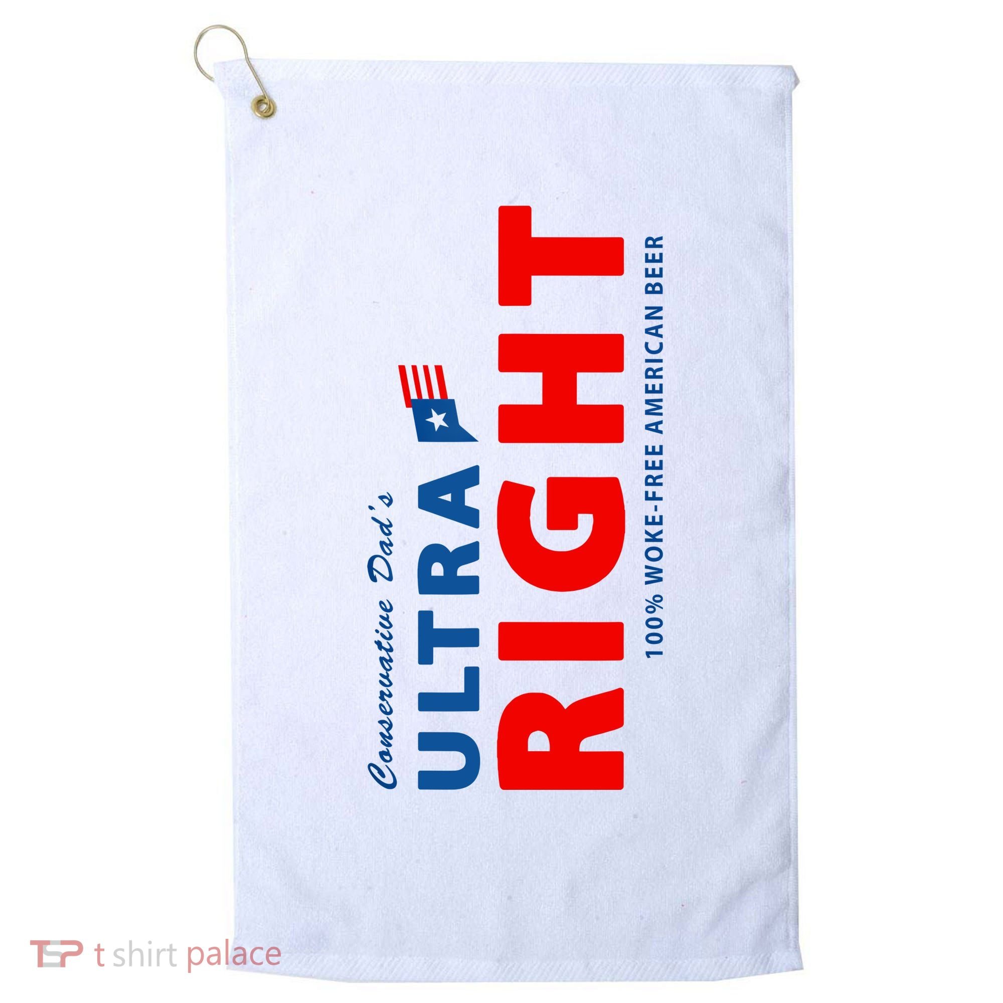 Conservative Dads Ultra Right 100% Work Free American Beer Golf Towel