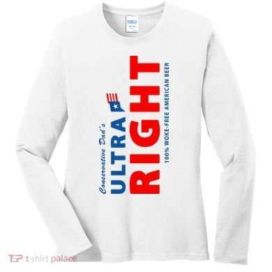 Conservative Dads Ultra Right 100% Work Free American Beer Women's Long Sleeve Shirt