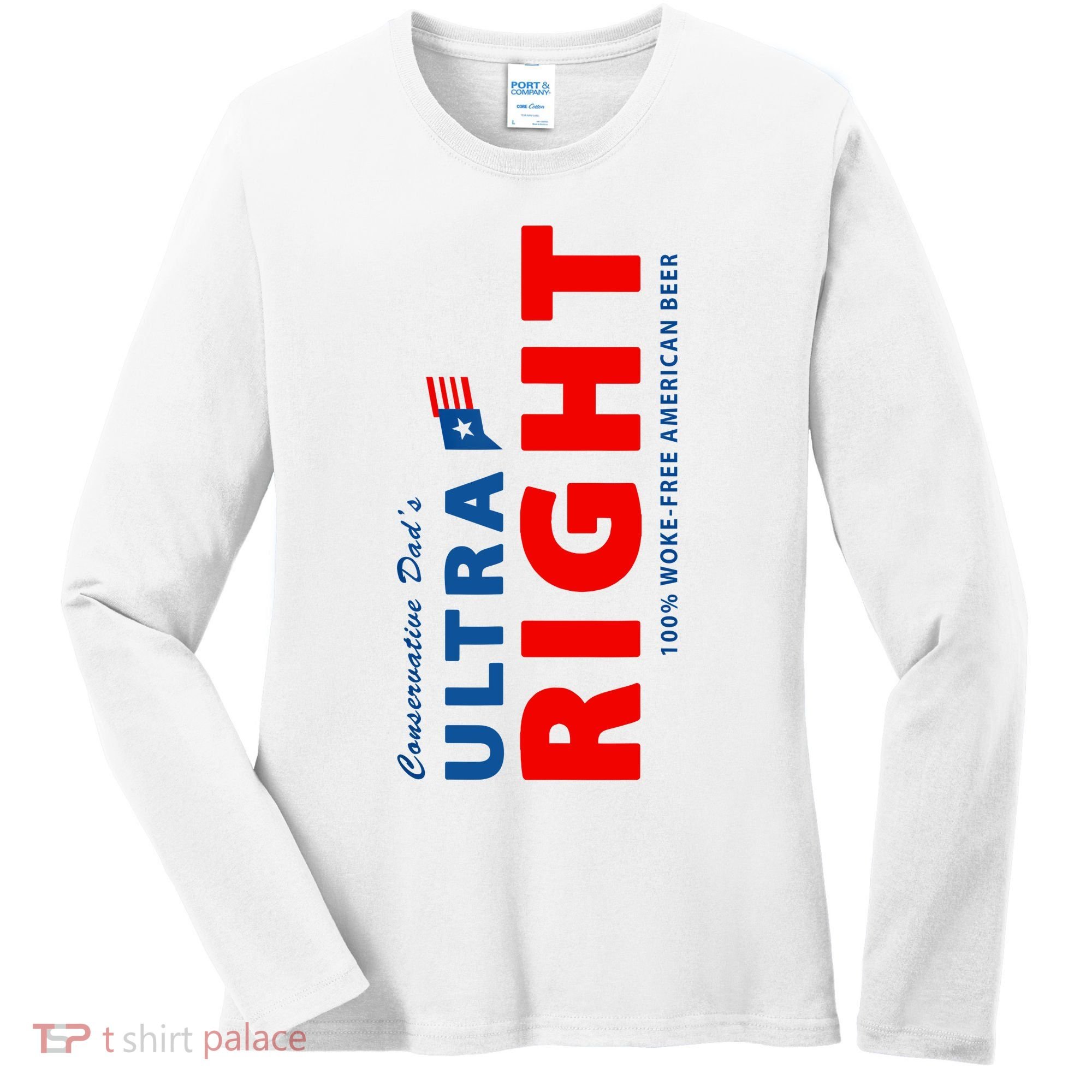 Conservative Dads Ultra Right 100% Work Free American Beer Women's Long Sleeve Shirt
