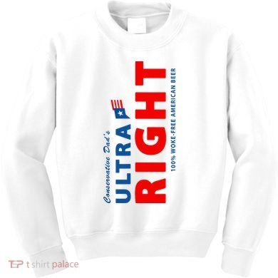 Conservative Dads Ultra Right 100% Work Free American Beer Kids Sweatshirt