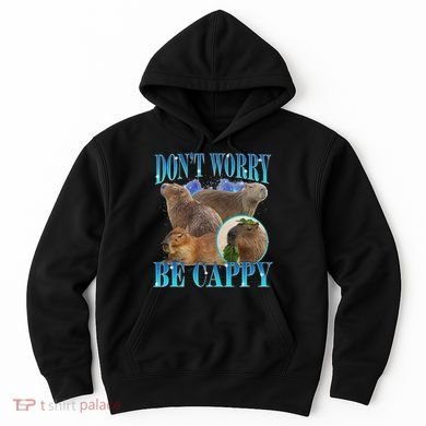 Capybara Dont Worry Be Cappy Funny Animal Capybara Meme Hoodie