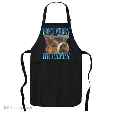 Capybara Dont Worry Be Cappy Funny Animal Capybara Meme Apron