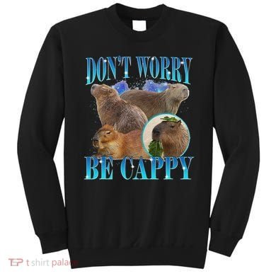 Capybara Dont Worry Be Cappy Funny Animal Capybara Meme Sweatshirt