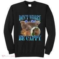Capybara Dont Worry Be Cappy Funny Animal Capybara Meme Sweatshirt thumb 0