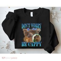 Capybara Dont Worry Be Cappy Funny Animal Capybara Meme Sweatshirt thumb 2