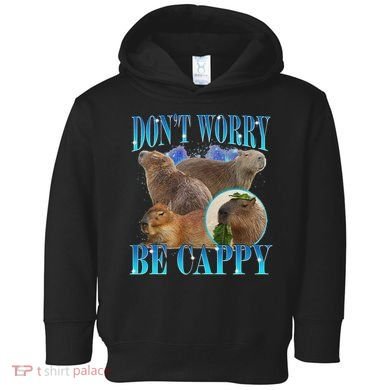 Capybara Dont Worry Be Cappy Funny Animal Capybara Meme Toddler Hoodie