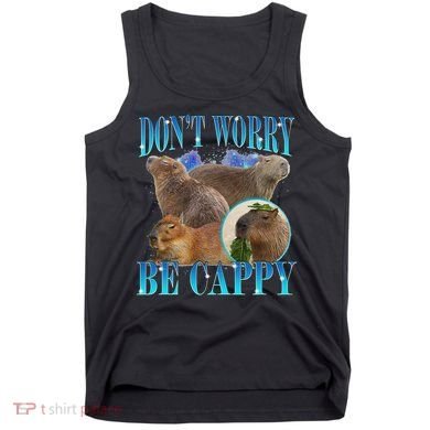 Capybara Dont Worry Be Cappy Funny Animal Capybara Meme Tank Top