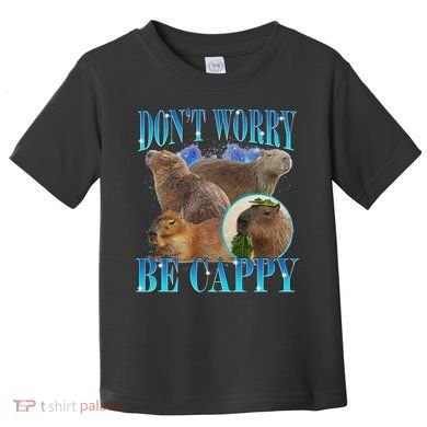 Capybara Dont Worry Be Cappy Funny Animal Capybara Meme Toddler T-Shirt