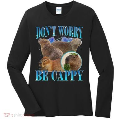Capybara Dont Worry Be Cappy Funny Animal Capybara Meme Women's Long Sleeve Shirt