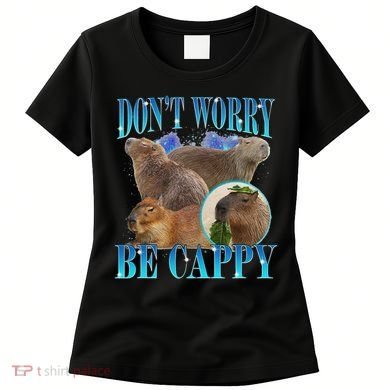 Capybara Dont Worry Be Cappy Funny Animal Capybara Meme Women's T-Shirt