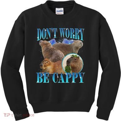 Capybara Dont Worry Be Cappy Funny Animal Capybara Meme Kids Sweatshirt