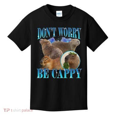 Capybara Dont Worry Be Cappy Funny Animal Capybara Meme Kids T-Shirt