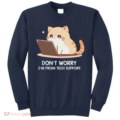 Cat DonT Worry IM From Tech Support Sweatshirt