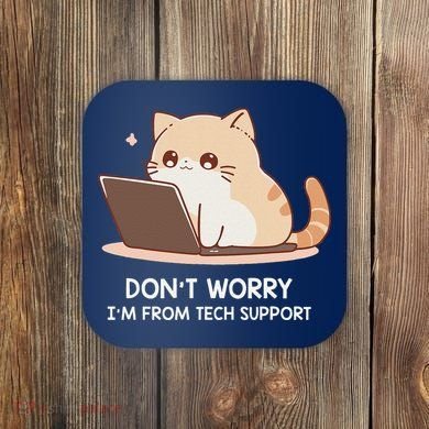 Cat DonT Worry IM From Tech Support Coaster