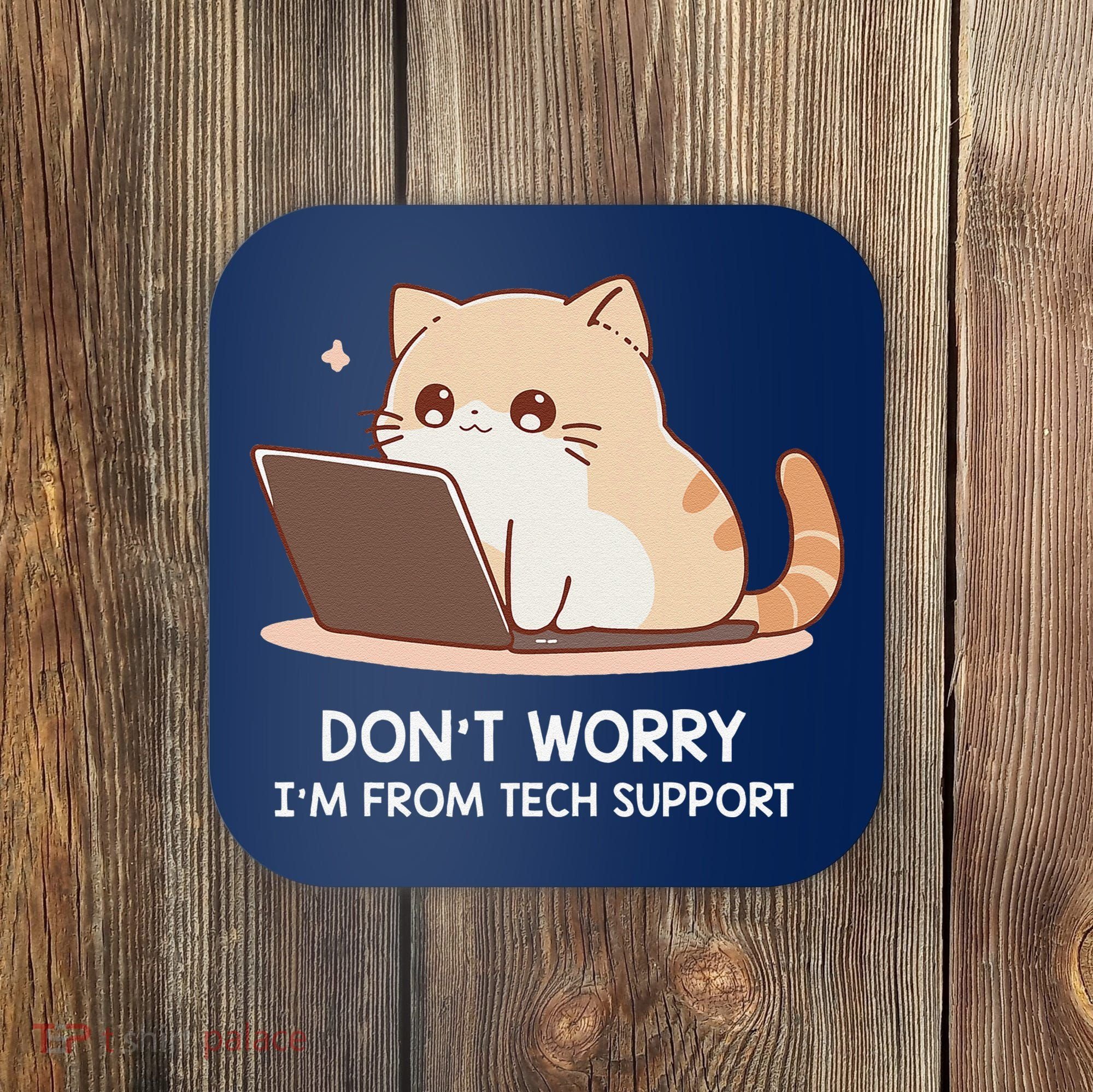 Cat DonT Worry IM From Tech Support Coaster