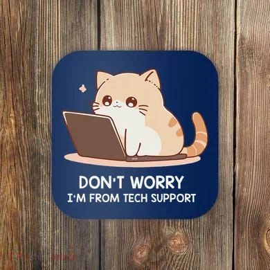Cat DonT Worry IM From Tech Support Coaster