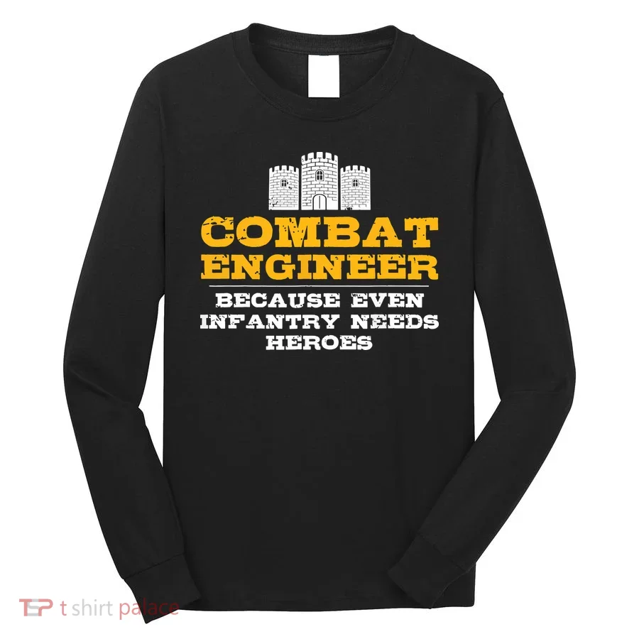 Combat Engineer Because Infantry Needs Heroes Army Long Sleeve Shirt