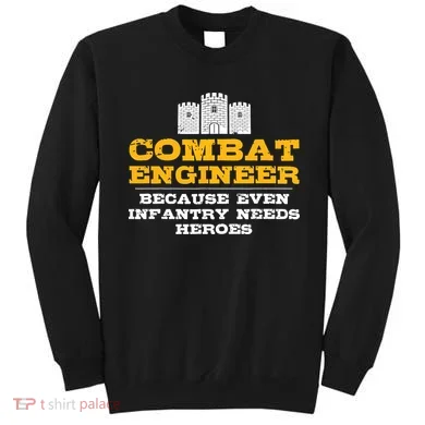 Combat Engineer Because Infantry Needs Heroes Army Sweatshirt