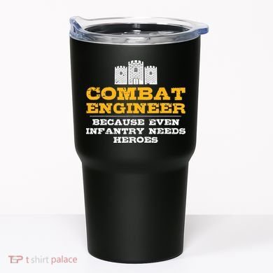 Combat Engineer Because Infantry Needs Heroes Army Tumbler
