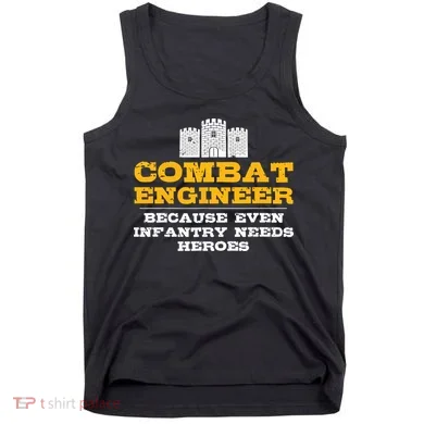 Combat Engineer Because Infantry Needs Heroes Army Tank Top