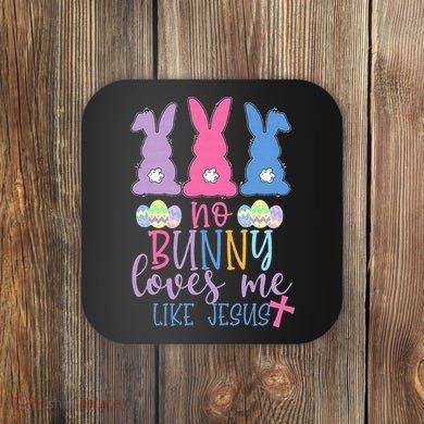 Cute Easter Bunnies No Bunny Loves Me Like Jesus Coaster